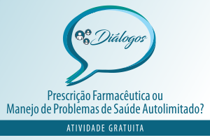 Diálogo: Prescrição Farmacêutica ou Manejo de Problemas de Saúde Autolimitado?