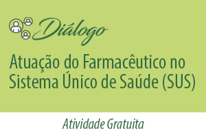 Diálogo: Atuação do Farmacêutico no Sistema Único de Saúde (SUS)