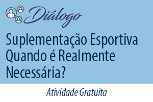 Diálogo: Suplementação Esportiva - Quando é Realmente Necessária?