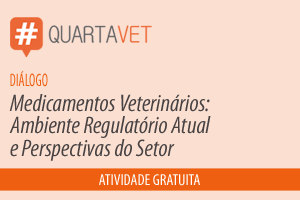 Diálogo: Medicamentos Veterinários: Ambiente Regulatório Atual e Perspectivas do Setor