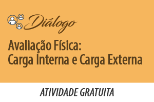 Diálogo: Avaliação Física – Carga Interna e Carga Externa