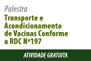 Palestra: Transporte e acondicionamento de Vacinas conforme a RDC N° 197