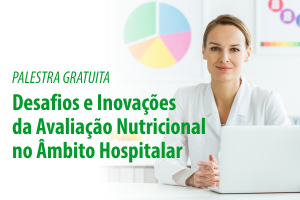 Palestra: Desafios e Inovações da Avaliação Nutricional no Âmbito Hospitalar