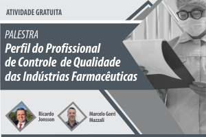 Palestra: Perfil do Profissional de Controle de Qualidade das Indústrias Farmacêuticas