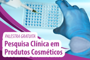 Palestra: Pesquisa Clínica em Produtos Cosméticos – Testes de Segurança e Eficácia