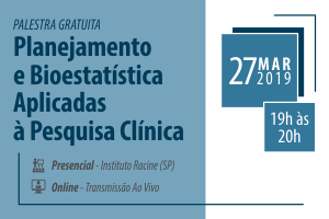 Palestra: Planejamento e Bioestatística Aplicadas à Pesquisa Clínica Palestra: Planejamento e Bioestatística Aplicadas à Pesquisa Clínica