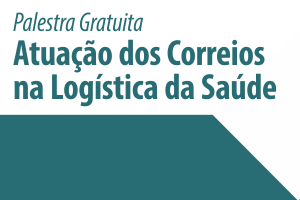 Palestra: Atuação dos Correios na Logística da Saúde