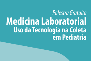 Palestra: Medicina Laboratorial - Uso da Tecnologia na Coleta em Pediatria