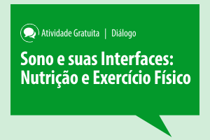 Diálogo: Sono e suas Interfaces: Nutrição e Exercício Físico