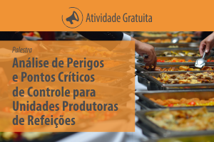 Palestra: Análise de Perigos e Pontos Críticos de Controle (APPCC) para Unidades Produtoras de Refeições (UPR)