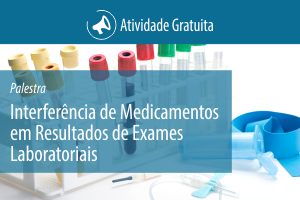 Palestra: Interferência de Medicamentos em Resultados de Exames Laboratoriais: O que o Farmacêutico Clínico Necessita Saber