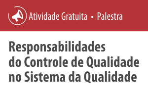 Palestra: Responsabilidades do Controle de Qualidade no Sistema da Qualidade