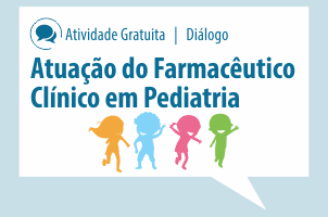 Diálogo: Atuação do Farmacêutico Clínico em Pediatria