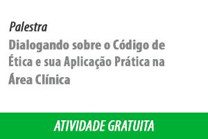 Palestra: Dialogando sobre o Código de Ética e sua Aplicação Prática na Área Clínica