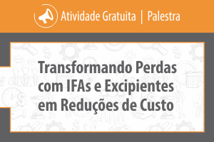 Palestra: Transformando Perdas com IFAs e Excipientes em Reduções de Custo