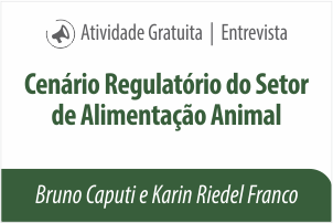 Entrevista: Cenário Regulatório do Setor de Alimentação Animal