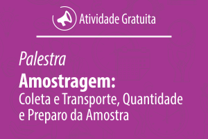 Palestra: Amostragem: Coleta e Transporte, Quantidade e Preparo da Amostra