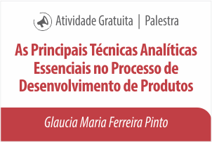 Palestra: As Principais Técnicas Analíticas Essenciais no Processo de Desenvolvimento de Produtos