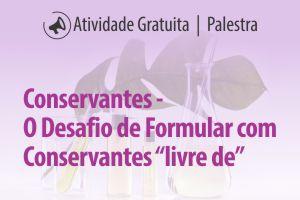 Conservantes – O Desafio de Formular com Conservantes “livre de”