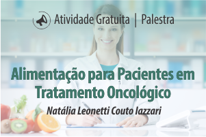 Palestra: Alimentação para Pacientes em Tratamento Oncológico Palestra: Alimentação para Pacientes em Tratamento Oncológico