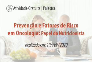 Palestra: Prevenção e Fatores de Risco em Oncologia - Papel do Nutricionista