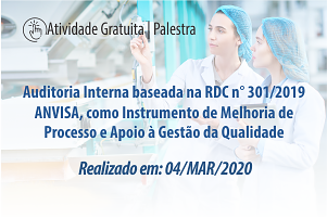 Palestra: Auditoria Interna baseada na RDC n° 301/2019 ANVISA, como Instrumento de Melhoria de Processo e Apoio à Gestão da Qualidade