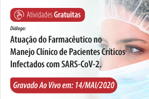 Diálogo: Atuação do Farmacêutico no Manejo Clínico de Pacientes Críticos Infectados com SARS-CoV-2