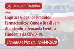 Diálogo: Logística Global de Produtos Farmacêuticos: como o Brasil vem atendendo a demanda frente à Pandemia da COVID-19.