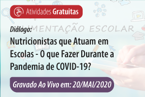 Diálogo: Nutricionistas que atuam em Escolas – O que fazer durante a Pandemia de COVID-19