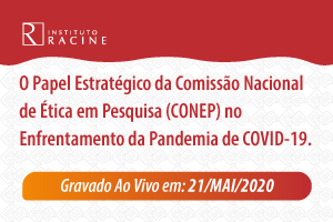 Diálogo: O Papel Estratégico da Comissão Nacional de Ética em Pesquisa (CONEP) no enfrentamento da Pandemia de COVID-19