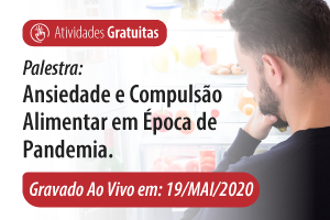 Palestra: Ansiedade e Compulsão Alimentar em Época de Pandemia