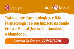 Série: Saúde Mental em Tempos de Pandemia - Diálogo 02: Tratamentos Farmacológicos e Não Farmacológicos e seu Impacto na Saúde Física e Mental (Início, Continuidade e Abandono)