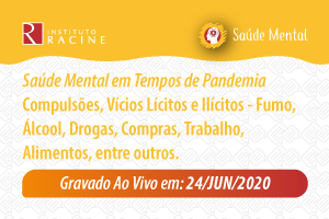 Série: Saúde Mental em Tempos de Pandemia - Diálogo 04: Compulsões, Vícios Lícitos e Ilícitos - Fumo, Álcool, Drogas, Compras, Trabalho, Alimentos, entre outros.