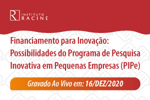 Diálogo: Financiamento para Inovação - Possibilidades do Programa de Pesquisa Inovativa em Pequenas Empresas (PIPe)