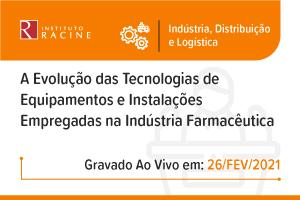 Conferência: A Evolução das Tecnologias de Equipamentos e Instalações Empregadas na Indústria Farmacêutica