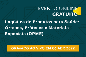 Palestra: Logística de Produtos para Saúde: Órteses, Próteses e Materiais Especiais (OPME)