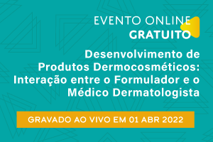 Conferência: Desenvolvimento de Produtos Dermocosméticos - Interação entre o Formulador e o Médico Dermatologista