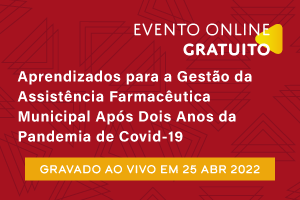 Diálogo: Aprendizados para a Gestão da Assistência Farmacêutica Municipal Após Dois Anos da Pandemia de Covid-19