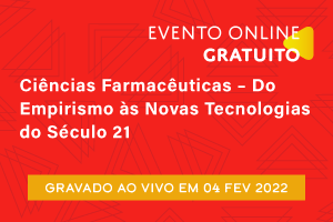 Conferência: Ciências Farmacêuticas – Do Empirismo às Novas Tecnologias do Século 21