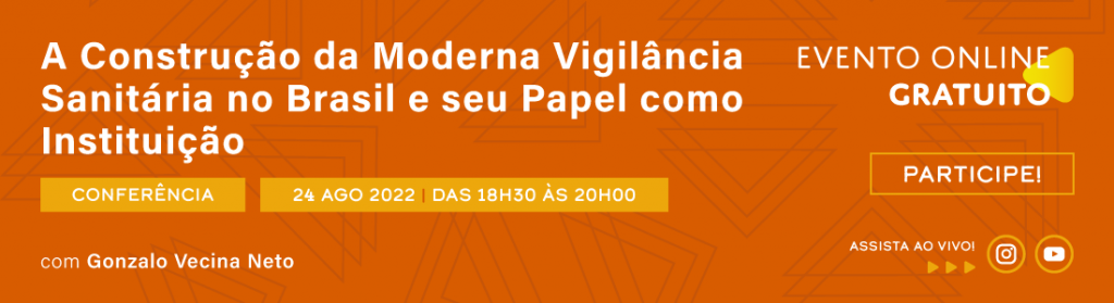 Conferência: A Construção da Moderna Vigilância Sanitária no Brasil e seu Papel como Instituição
