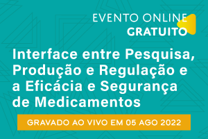 Conferência: Interface entre Pesquisa, Produção e Regulação e a Eficácia e Segurança de Medicamentos