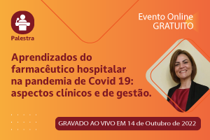 Palestra de Abertura: Aprendizados do Farmacêutico Hospitalar na Pandemia de Covid 19 - Aspectos Clínicos e de Gestão